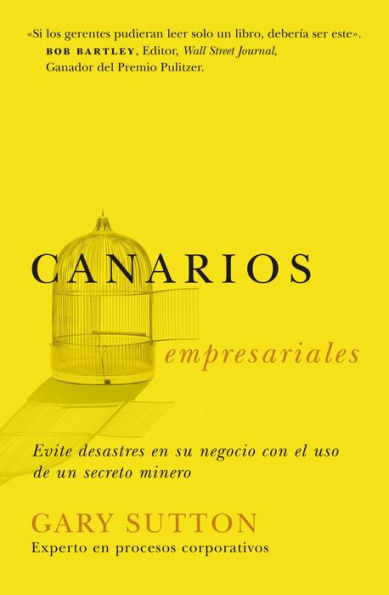 Canarios empresariales: Avoid Business Disasters with a Coal Miner's Secrets