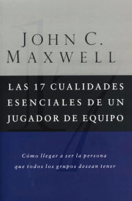 Title: Las 17 cualidades esenciales de un jugador de equipo, Author: John C. Maxwell