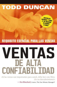 Title: Ventas de alta confiabilidad: Requisito esencial para las ventas, Author: Todd Duncan