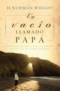 Title: Un vacío llamado papá, Author: H. Norman Wright