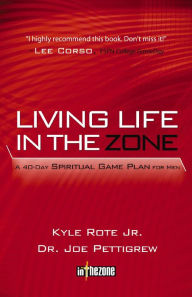 Title: Living Life in the Zone: A 40-Day Spiritual Gameplan for Men, Author: Kyle Rote