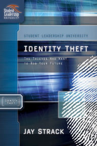 Title: Identity Theft: The Thieves Who Want to Rob Your Future, Author: Jay Strack