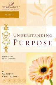 Title: Understanding Purpose: Women of Faith Study Guide Series, Author: Carolyn Custis James