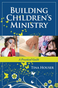 Title: Building Children's Ministry: A Practical Guide, Author: Tina Houser