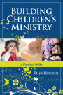 Building Children's Ministry: A Practical Guide