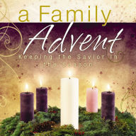 Title: A Family Advent: Keeping the Savior in the Season, Author: Thomas Nelson Gift Books