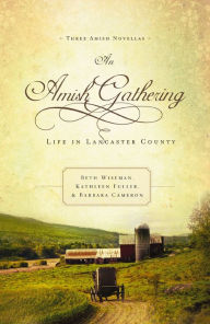 Title: An Amish Gathering: Life in Lancaster County, Author: Beth Wiseman