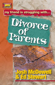 Title: My Friend Is Struggling with Divorce of Parents, Author: Josh McDowell