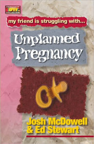 Title: My Friend Is Struggling with Unplanned Pregnancy, Author: Josh McDowell