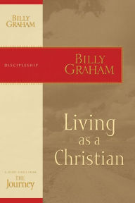 Title: Living as a Christian: The Journey Study Series, Author: Billy Graham