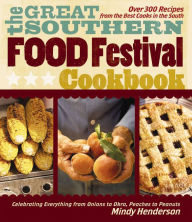 Title: The Great Southern Food Festival Cookbook: Celebrating Everything from Onions to Okra, Peaches to Peanuts, Author: Mindy Henderson