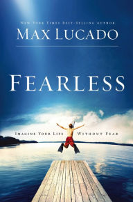 Title: Fearless: Imagine Your Life without Fear, Author: Max Lucado