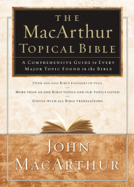 Title: The MacArthur Topical Bible: A Comprehensive Guide to Every Major Topic Found in the Bible, Author: Thomas Nelson