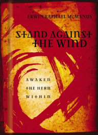 Title: Stand Against the Wind: Fuel for the Revolution of Your Soul, Author: Erwin Raphael McManus