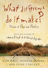 Title: What Difference Do It Make?: Stories of Hope and Healing, Author: Ron Hall