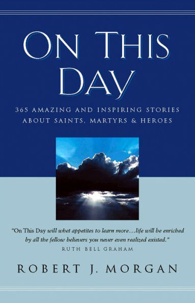 On This Day: 365 Amazing and Inspiring Stories about Saints, Martyrs and Heroes