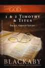 1 and 2 Timothy and Titus: A Blackaby Bible Study Series