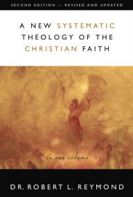 Title: A New Systematic Theology of the Christian Faith: 2nd Edition - Revised and Updated, Author: Robert L. Reymond