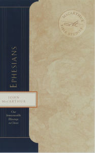 Title: Ephesians: Our Immeasurable Blessings in Christ, Author: John MacArthur