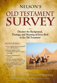 Title: Nelson's Old Testament Survey: Discovering the Essence, Background and Meaning About Every Old Testament Book, Author: Charles Dyer