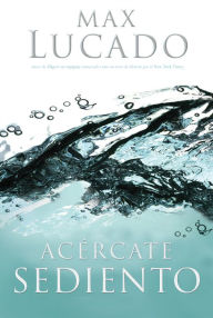 Title: Acércate sediento, Author: Max Lucado