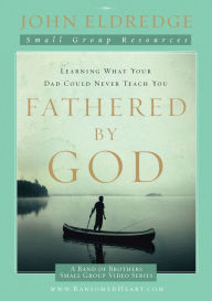 Title: Fathered by God Participant's Guide, Author: John Eldredge