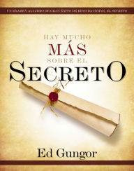 Title: Hay mucho más sobre El secreto: Un examen al libro de gran éxito de Rhonda Byrne, El secreto, Author: Ed Gungor