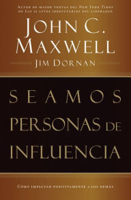 Title: Seamos personas de influencia: Cómo impactar positivamente a los demás, Author: John C. Maxwell