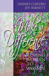 Title: Make A Difference: Mentoring Woman to Woman, Author: Lindsey Clifford