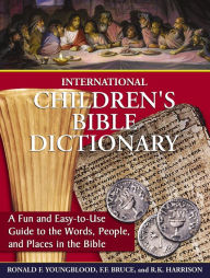 Title: International Children's Bible Dictionary: A Fun and Easy-to-Use Guide to the Words, People, and Places in the Bible, Author: Ronald F. Youngblood