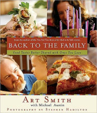 Title: Back to the Family: Food Tastes Better Shared with the Ones You Love, Author: Art Smith