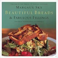 Title: Beautiful Breads and Fabulous Fillings: The Best Sandwiches in America, Author: Margaux Sky