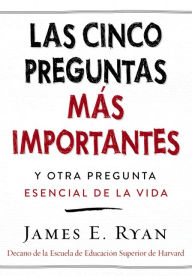 Title: Las cinco preguntas más importantes: y otra pregunta esencial de la vida, Author: James E. Ryan