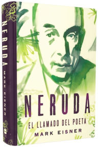Title: Neruda: el llamado del poeta, Author: Mark Eisner