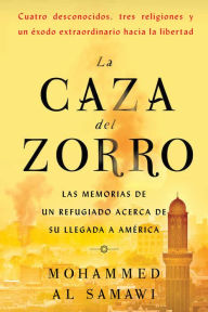 Title: La caza del zorro: Las memorias de un refugiado acerca de su llegada a América, Author: Mohammed Al Samawi