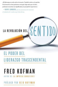 Title: La revolución del sentido: El poder del liderazgo transcendente, Author: Fred Kofman