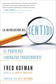 Title: La revolución del sentido: El poder del liderazgo transcendente, Author: Fred Kofman