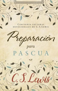 Title: Preparación para Pascua: Cincuenta lecturas devocionales de C. S, Author: C. S. Lewis