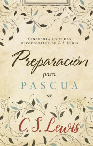 Title: Preparación para Pascua: Cincuenta lecturas devocionales de C. S. Lewis, Author: C. S. Lewis