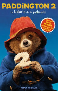 Title: Paddington 2: La historia de la película (The Junior Novel), Author: Anna Wilson