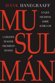 Title: Musulmï¿½n: Lo Que Necesitas Saber Acerca de la Religiï¿½n de Mï¿½s Rï¿½pido Crecimiento Mundial, Author: Hank Hanegraaff