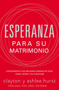 Title: Esperanza para su matrimonio: Experimente los mejores deseos de Dios para usted y su cónyuge, Author: Clayton Hurst