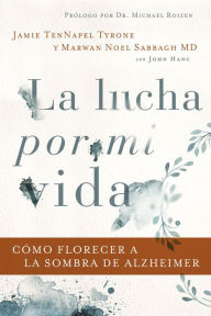 Title: La lucha por mi vida: Cómo florecer a la sombra de Alzheimer, Author: Jamie TenNapel Tyrone