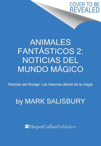 Animales fantásticos 2: Noticias del mundo mágico: Noticias del Rodaje: Las historias detrás de la magia