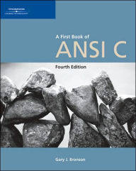 Title: A First Book of ANSI C, Fourth Edition / Edition 4, Author: Gary J. Bronson