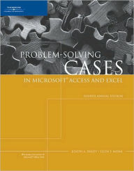 Problem-Solving Cases in Microsoft Access and Excel, Fourth Annual Edition / Edition 4