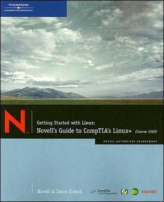 Getting Started with Linux: Novell's Guide to CompTIA's Linux+ (Course 3060) / Edition 1