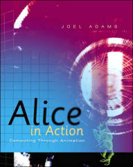 Title: Alice in Action: Computing Through Animation / Edition 1, Author: Joel Adams