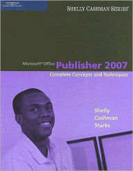 Title: Microsoft Office Publisher 2007: Complete Concepts and Techniques / Edition 1, Author: Gary B. Shelly