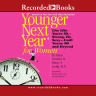 Title: Younger Next Year for Women: Live Like You're 50 - Strong, Fit, Sexy - Until You're 80 and Beyond, Author: Chris Crowley